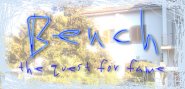 Bench - the quest for fame!!! 
